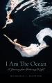  I Am The Ocean: A Journey from Darkness to Light 