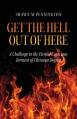  Get the Hell Out of Here: A Challenge to the Eternal Conscious Torment of Christian Dogma 