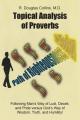  Topical Analysis of Proverbs: Following Man's Way of Lust, Deceit, and Pride versus God's Way of Wisdom, Truth, and Humility! 