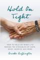  Hold On Tight: How to Hold On When Life Brings the Struggles of COPD, Grief, Hospice, and More 