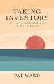  Taking Inventory: My Life According to His Design 