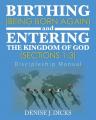  Birthing (Being Born Again) and Entering the Kingdom of God (Sections 1-3): Discipleship Manual 
