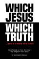  Which Jesus Which Truth...and if I were the devil: A brief study on how America's top religions view Jesus 