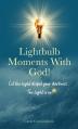  Lightbulb Moments With God!: Let The Light Dispel Your Darkness -- The Light is On! 