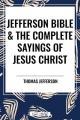  Jefferson Bible & the Complete Sayings of Jesus Christ 