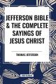  Jefferson Bible & The Complete Sayings of Jesus Christ 
