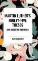  Martin Luther's Ninety-Five Theses and Selected Sermons 