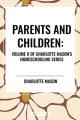  Parents and Children, of Charlotte Mason's Original Homeschooling Series 
