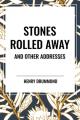  Stones Rolled Away and Other Addresses 