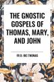  Gnostic Gospels of Thomas, Mary, and John 