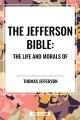  Jefferson Bible: The Life and Morals of 