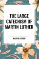  The Large Catechism of Martin Luther 