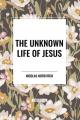  The Unknown Life of Jesus 