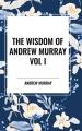  The Wisdom Of Andrew Murray Vol I 