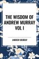 Wisdom of Andrew Murray Vol I 