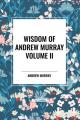  Wisdom of Andrew Murray Volume II: Waiting on God, the Two Covenants, School of Obedience 