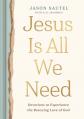  Jesus Is All We Need: Devotions to Experience the Rescuing Love of God 