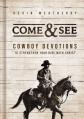  Come and See: Cowboy Devotions to Strengthen Your Ride with Christ 