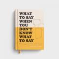  What to Say When You Don't Know What to Say 