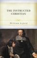  The Instructed Christian: The Plain Man's Senses Exercised to Discern Both Good and Evil 