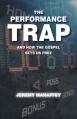  The Performance Trap: And How The Gospel Sets Us Free 