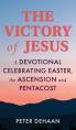  The Victory of Jesus: A Devotional Celebrating Easter, the Ascension, and Pentecost 