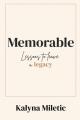  Memorable: Lessons to Leave a Legacy 