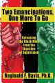  Two Emancipations, One More To Go: Releasing the Black Mind From the Shackles of Oppression 