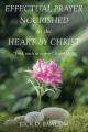  Effectual Prayer Nourished in the Heart by Christ: "Lord, teach us to pray." (Luke 11:1) 