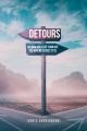  Detours: Seldom does life turn out the way we expect it to. 