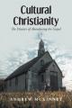  Cultural Christianity: The Disaster of Abandoning the Gospel 
