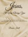  Jesus, It was Always You: A Study of the Love of God Revealed through His Covenants 