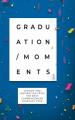 Graduation Moments: Wisdom and Inspiration from the Best Commencement Speeches Ever 