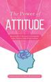  The Power of Attitude: Devotionals of Wisdom for Living Life with a Positive, Faith-Filled Attitude 