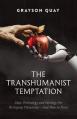  The Transhumanist Temptation: How Technology and Ideology Are Reshaping Humanity--And How to Resist 