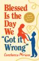  Blessed Is the Day We Got It Wrong: A Guide to Marriage Renewal 