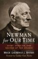  Newman for Our Time: Saint, Scholar, and Doctor of the Church 