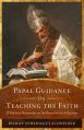  Papal Guidance on Teaching the Faith: 12 Timeless Documents on the Preservation of Doctrine 