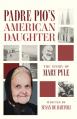  Padre Pio's American Daughter: The Story of Mary Pyle 