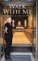  Walk With Me: Reflections of a Parish Priest 