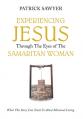  Experiencing Jesus Through The Eyes of The Samaritan Woman: What This Story Can Teach Us About Missional Living 