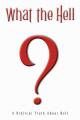  What the Hell?: A Biblical Truth About Hell 