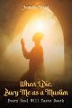  When I Die Bury Me as a Muslim: Every Soul Will Taste Death 