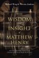  The Wisdom and Insight of Matthew Henry: Helping Modern Christians Strengthen Their Walk with God 