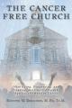  The Cancer Free Church: Identifying, Diagnosing, and Treating Destructive Attacks Against the Body of Christ 