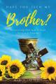  Have You Seen My Brother?: Discovering That God Is Good Even in a Tragedy 