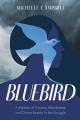  Bluebird: A Memoir of Trauma, Heartbreak, and Divine Beauty in the Struggle 