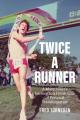  Twice a Runner: A Marathoner's Journey to a Finish Line of Personal Transformation 