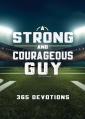  A Strong and Courageous Guy: 365 Devotions 