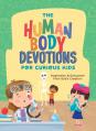  The Human Body Devotions for Curious Kids: Inspiration and Education from God's Creation 